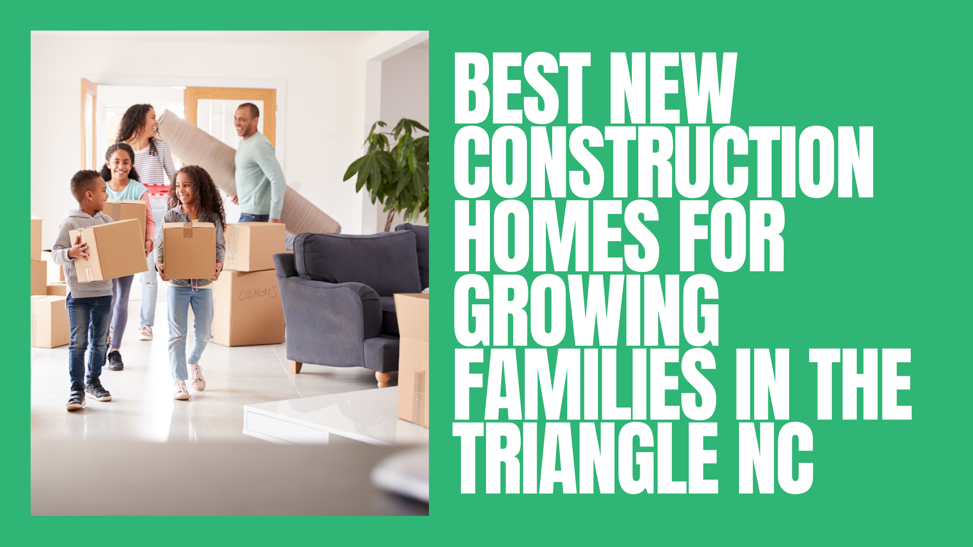 Banner image for Best New Construction Homes in the Triangle NC, featuring a smiling family carrying moving boxes into their new home.